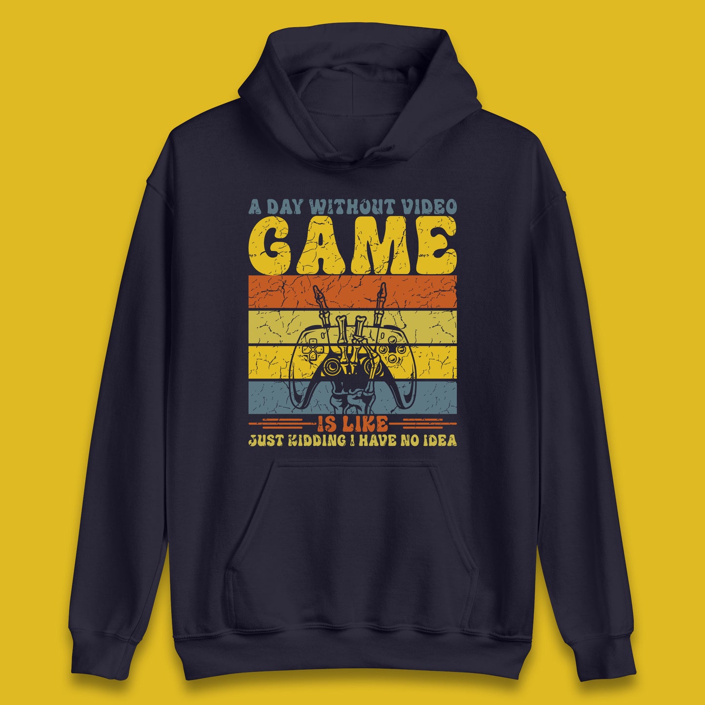 A Day Without Video Game Is Like Just Kidding I Have No Idea Unisex Hoodie