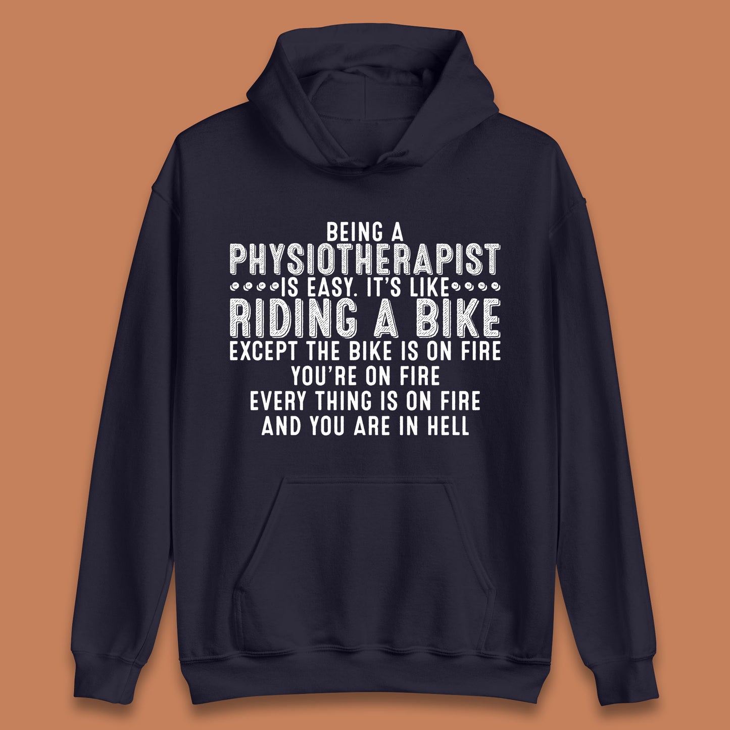 Being A Physiotherapist Is Easy It's Like Riding A Bike Except The Bike Is On Fire Unisex Hoodie