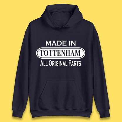 Made In Tottenham All Original Parts Vintage Retro Birthday Town In North London, England Gift Unisex Hoodie