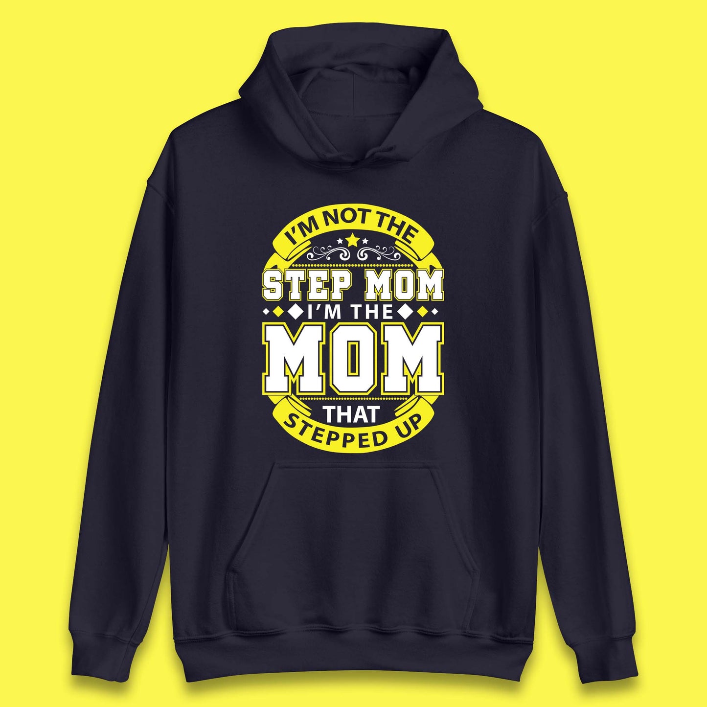I'm Not The Step Mom Unisex Hoodie