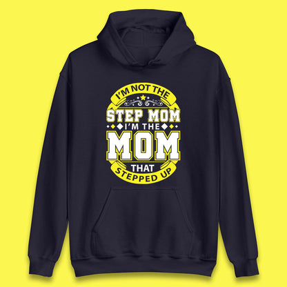 I'm Not The Step Mom Unisex Hoodie