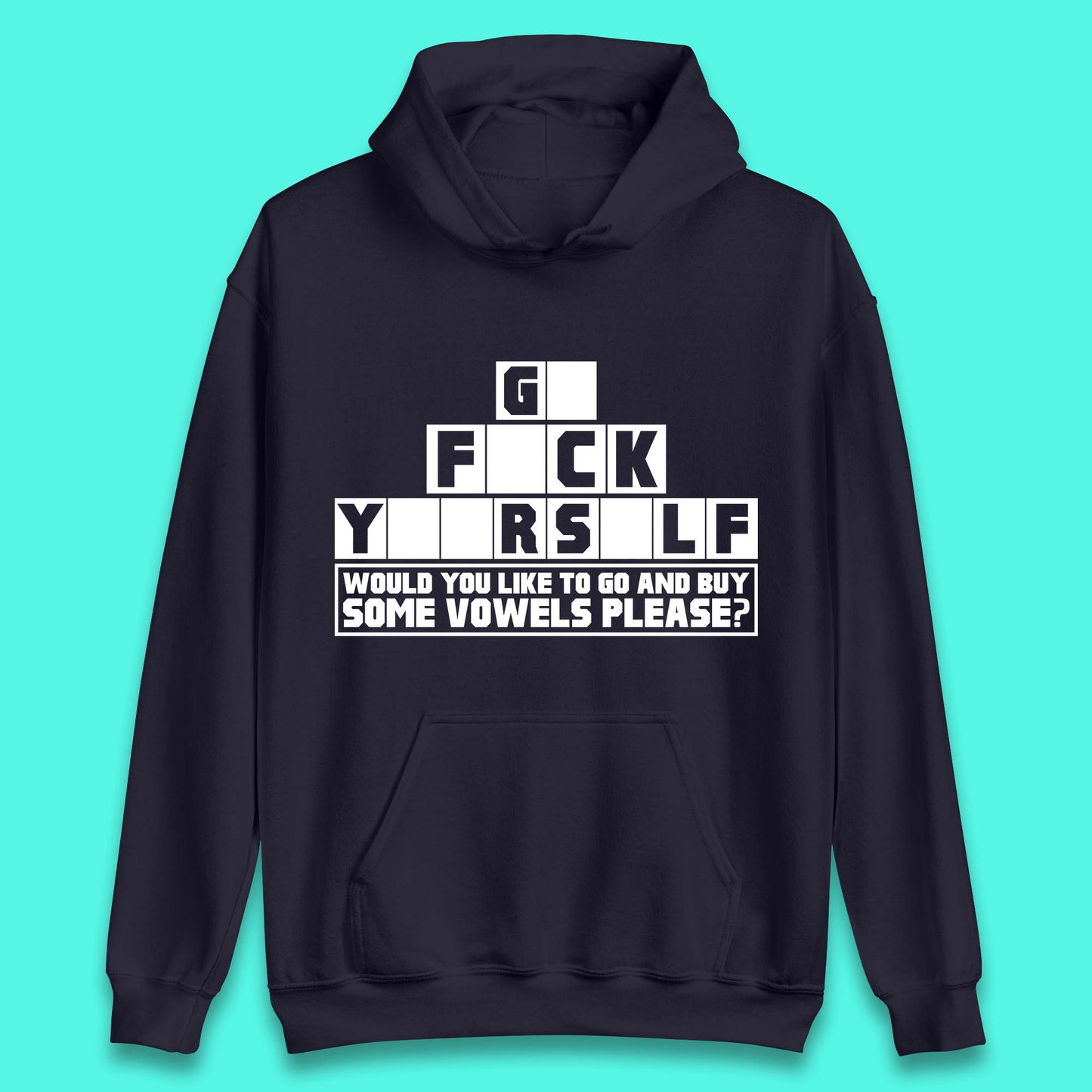 Go F*ck Yourself Would You Like To Go And Buy Some Vowels Please? Funny Rude Sarcastic Offensive Gift Unisex Hoodie