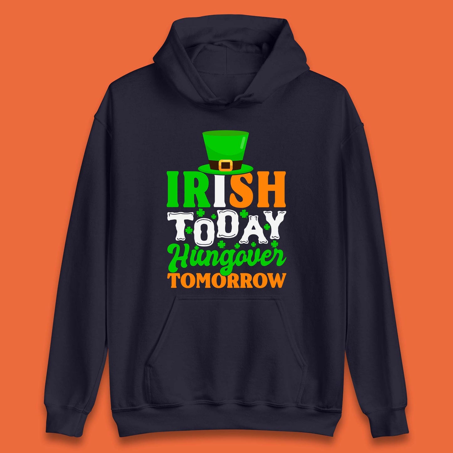 Irish Today Hungover Tomorrow Unisex Hoodie