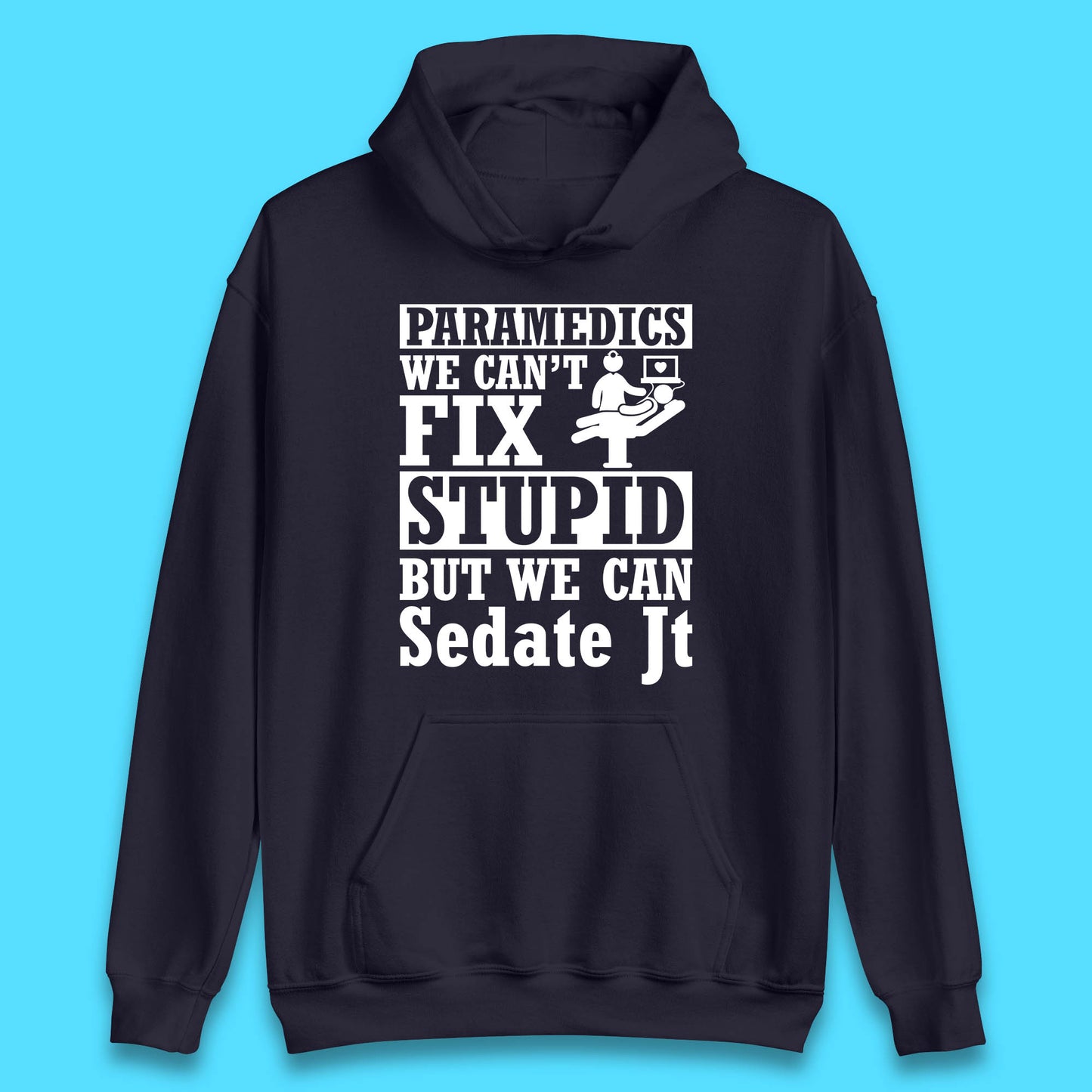 Paramedics Staff We Can't Fix Stupid Funny Quote Paramedical Staff Gift Dedicated for Lifesaving Heroes Unisex Hoodie