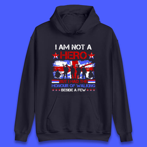 I Am Not A Hero But I Had The Honour Of Walking Beside A Few Remembrance Day British Armed Forces Uk Union Jack Flag Unisex Hoodie
