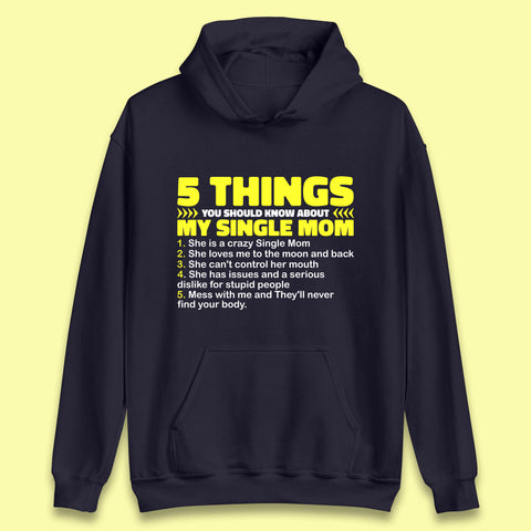 5 Things You Should Know About My Single Mom Funny Mother's Day Gift Unisex Hoodie