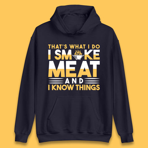 That's What I Do I Smoke Meat And I Know Things Funny BBQ Chef Grill Master Unisex Hoodie