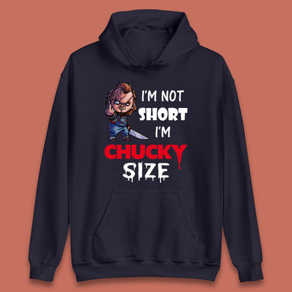 I'm Not Short I'm Chucky Size Funny Halloween Horror Movie Character Unisex Hoodies