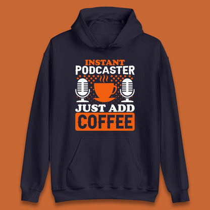 Instant Podcaster Just Add Coffee Podcast Coffee Lover Podcasting Caffeine Microphone Unisex Hoodie