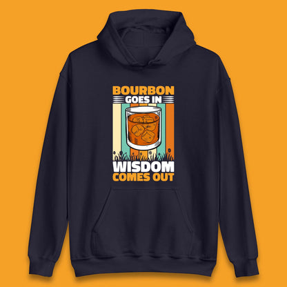 Bourbon Goes In Wisdom Comes Out Bourbon Drinking Lover Unisex Hoodie