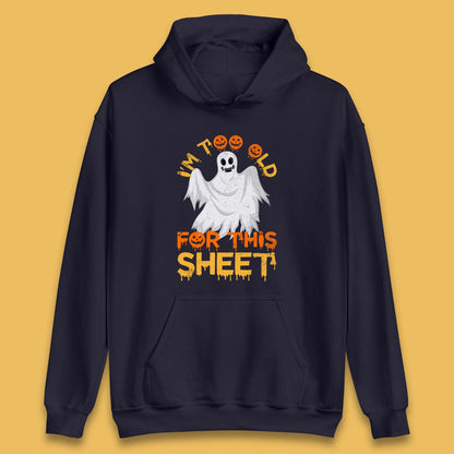 I'm Too Old For This Sheet Funny Halloween Ghost Costume Unisex Hoodie