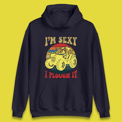 I'm Sexy And I Plough It Unisex Hoodie