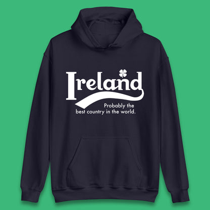 Ireland Probably The Best Country In The World Republic Of Ireland Country In North-Western Europe Unisex Hoodie