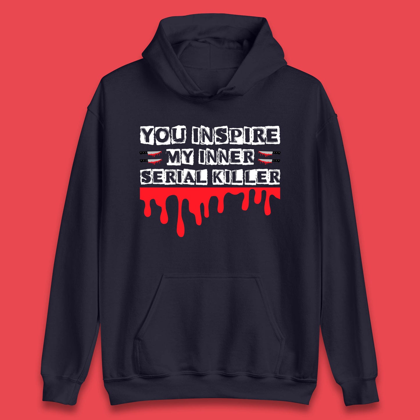 You Inspire My Inner Serial Killer Sarcasm Sarcastic Serial Killer Funny Meme Unisex Hoodie