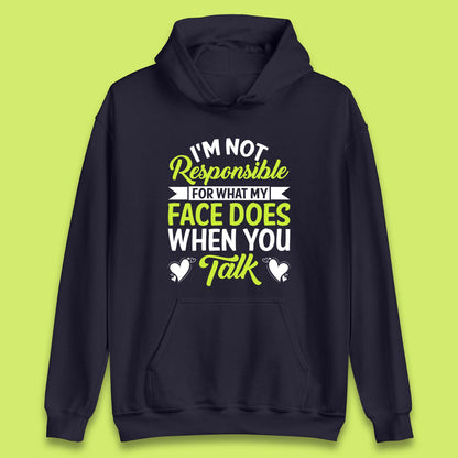 I'm Not Responsible For What My Face Does When You Talk Funny Saying Unisex Hoodie