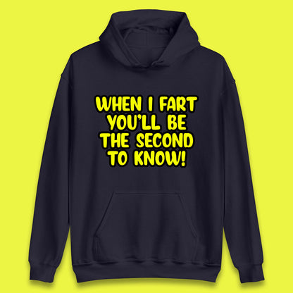 When I Fart You'll Be The Second To Know Funny Sarcastic Fart Humor Rude Offensive Joke Unisex Hoodie
