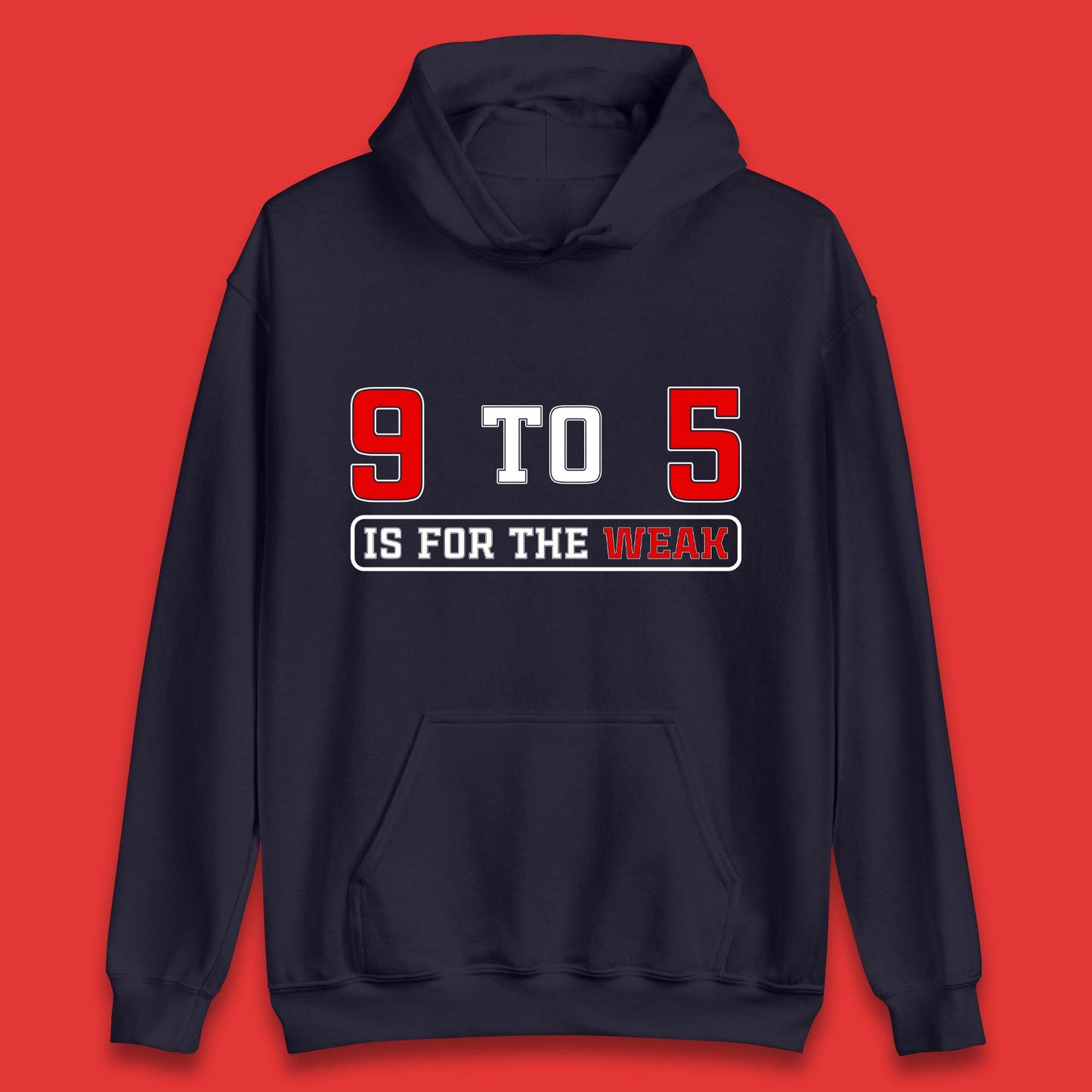 9 To 5 Is For The Weak Unisex Hoodie