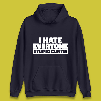 I Hate Everyone Stupid Cunts Introvert Antisocial Sarcastic Funny Unisex Hoodie