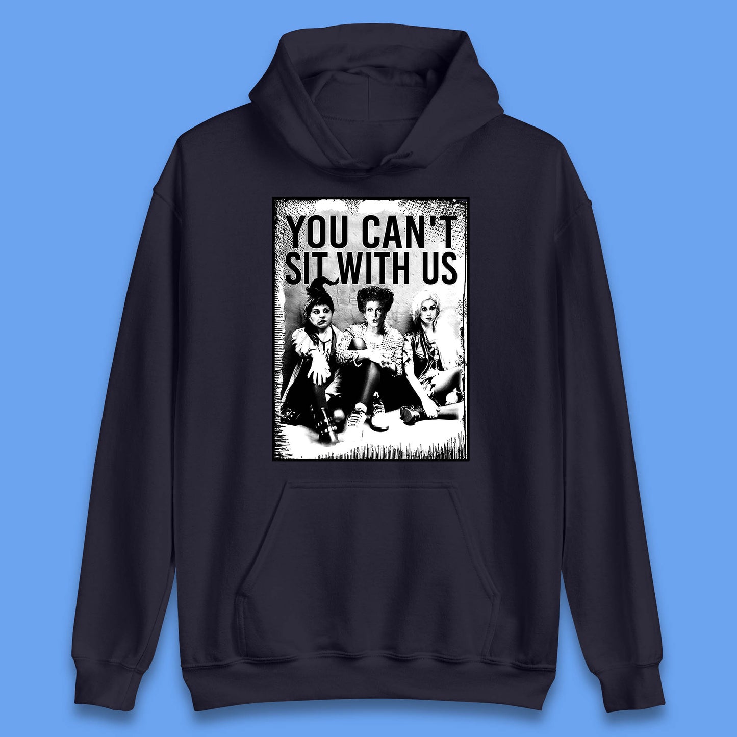 You Can't Sit With Us Halloween Sanderson Sisters From Hocus Pocus Halloween Witches Unisex Hoodie
