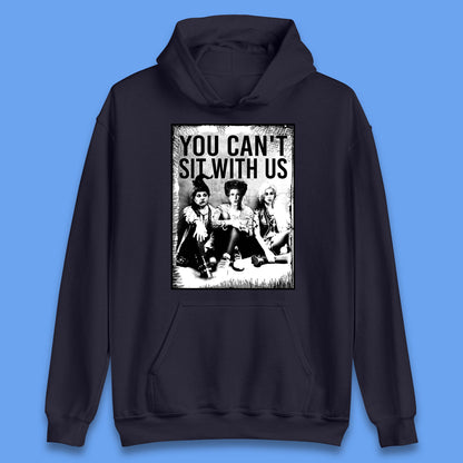 You Can't Sit With Us Halloween Sanderson Sisters From Hocus Pocus Halloween Witches Unisex Hoodie
