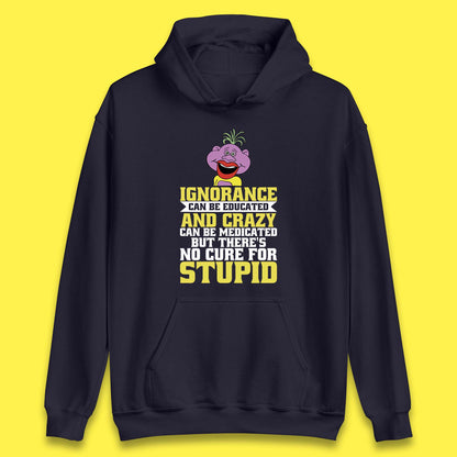 Ignorance Can Be Educated And Crazy Can Be Medicated But There's No Cure For Stupid Anonymous Quote Unisex Hoodie
