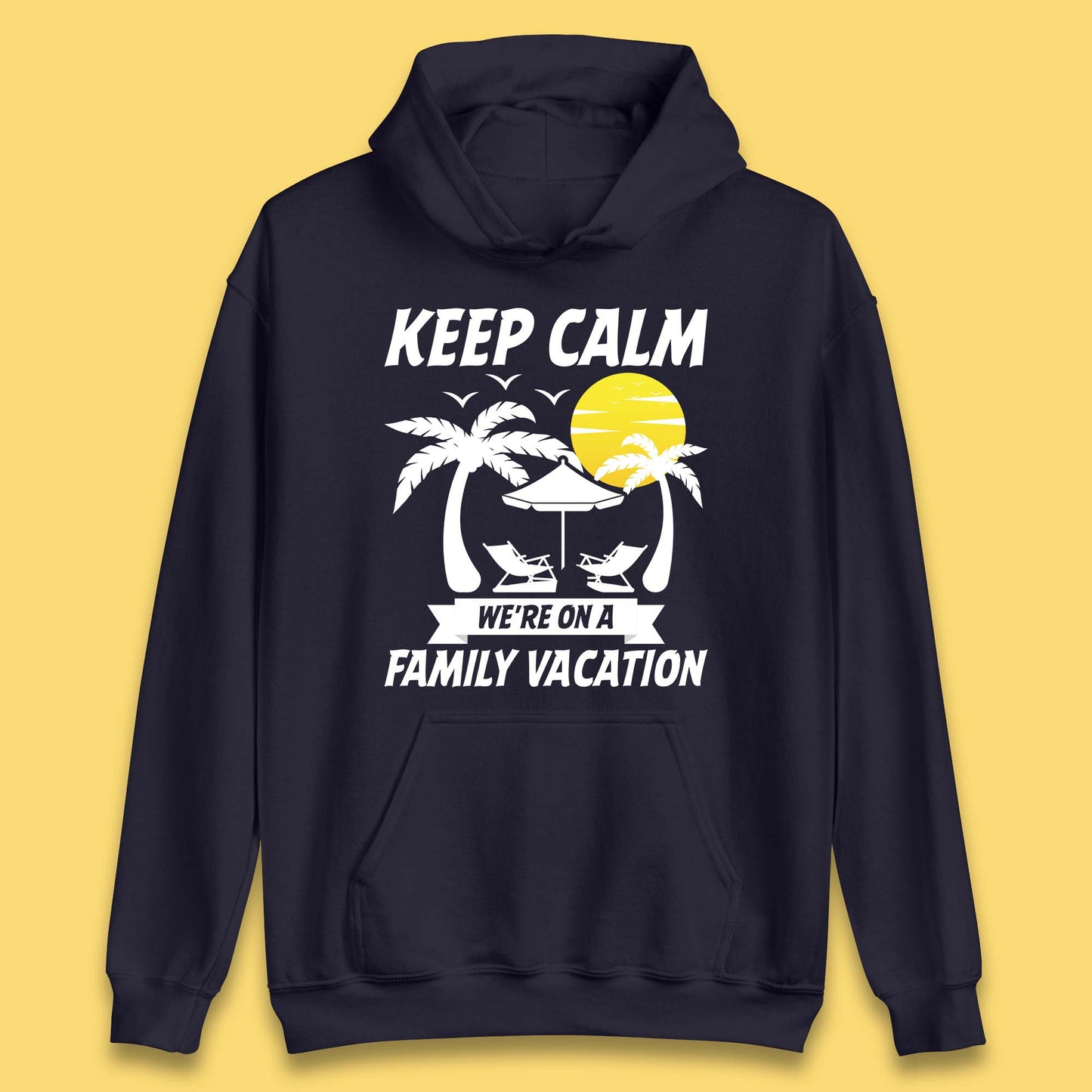 Keep Calm We're On A Family Vacation Summer Holidays Matching Family Beach Trip Unisex Hoodie