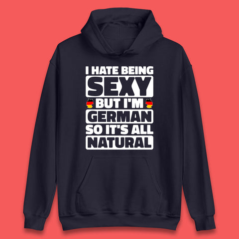 I Hate Being Sexy But I'm German So It's All Natural German Roots Germany Lover Unisex Hoodie