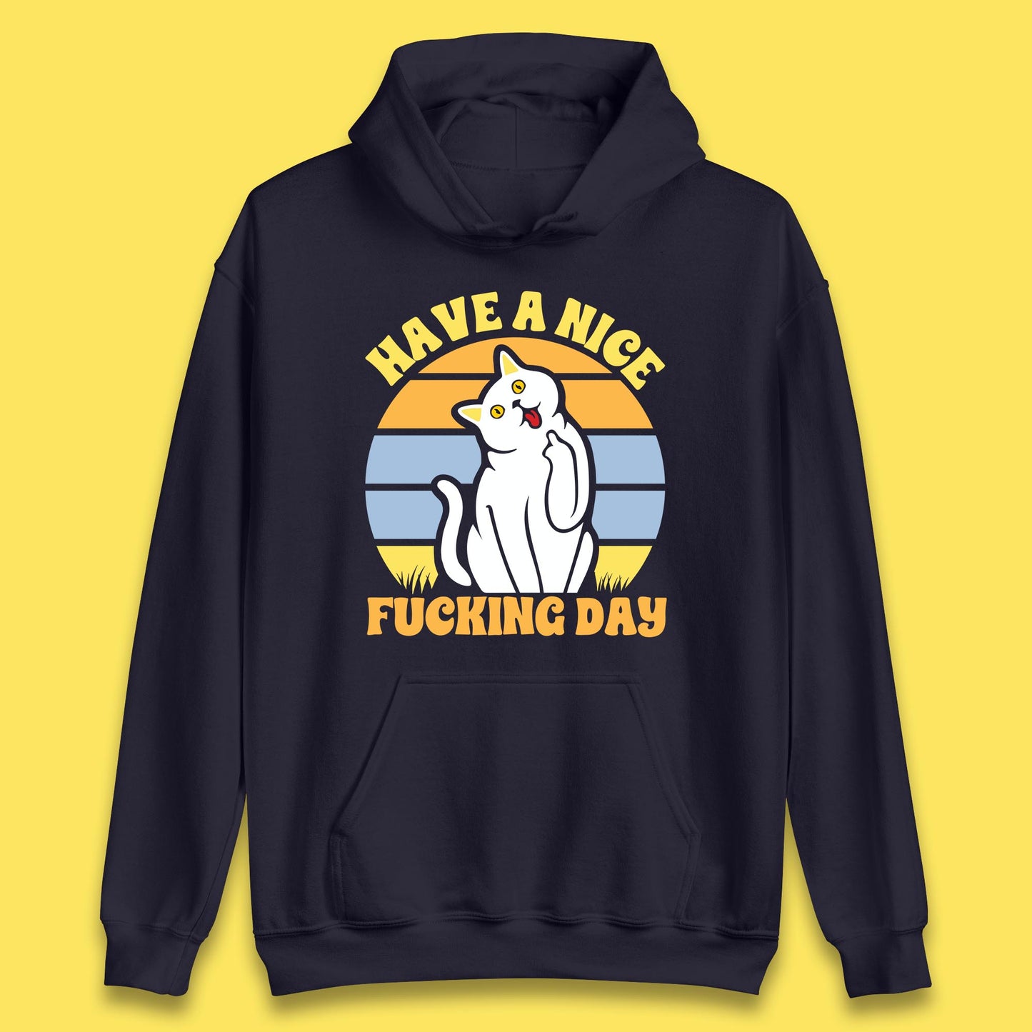 Have A Nice Fucking Day Cat Kitten Middle Finger Sarcastic Raunchy Humor Unisex Hoodie