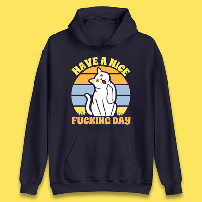 Have A Nice Fucking Day Cat Kitten Middle Finger Sarcastic Raunchy Humor Unisex Hoodie