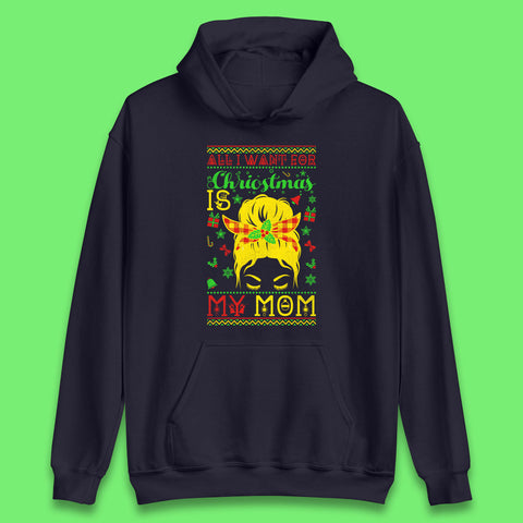 All I Want For Christmas Is My Mom Funny Xmas Holiday Festive Unisex Hoodie