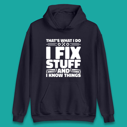 That's What I Do I Fix Stuff And I Know Things Funny Handyman Gift Unisex Hoodie
