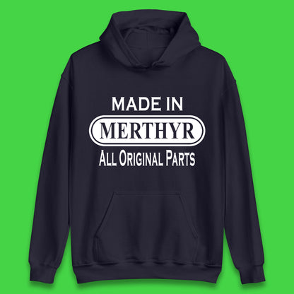 Made In Merthyr All Original Parts Vintage Retro Birthday Merthyr Tydfil Town In Wales Unisex Hoodie