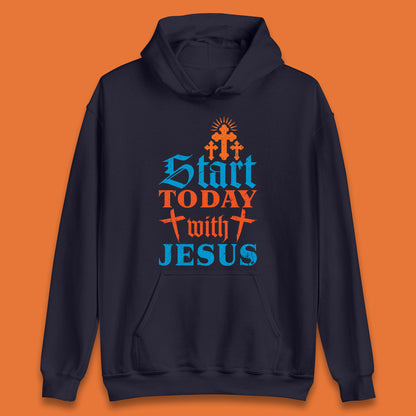 Start Today With Jesus Christian Beliefs Jesus Christ Religious Unisex Hoodie
