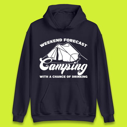 Weekend Forcast Camping With A Chance Of Drinking Funny Camper Camping Drinking Lovers Unisex Hoodie