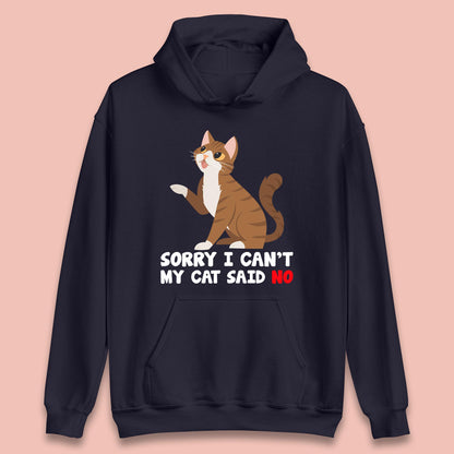 Sorry I Can't, My Cat Said No Funny Cats Lover Gift Unisex Hoodie