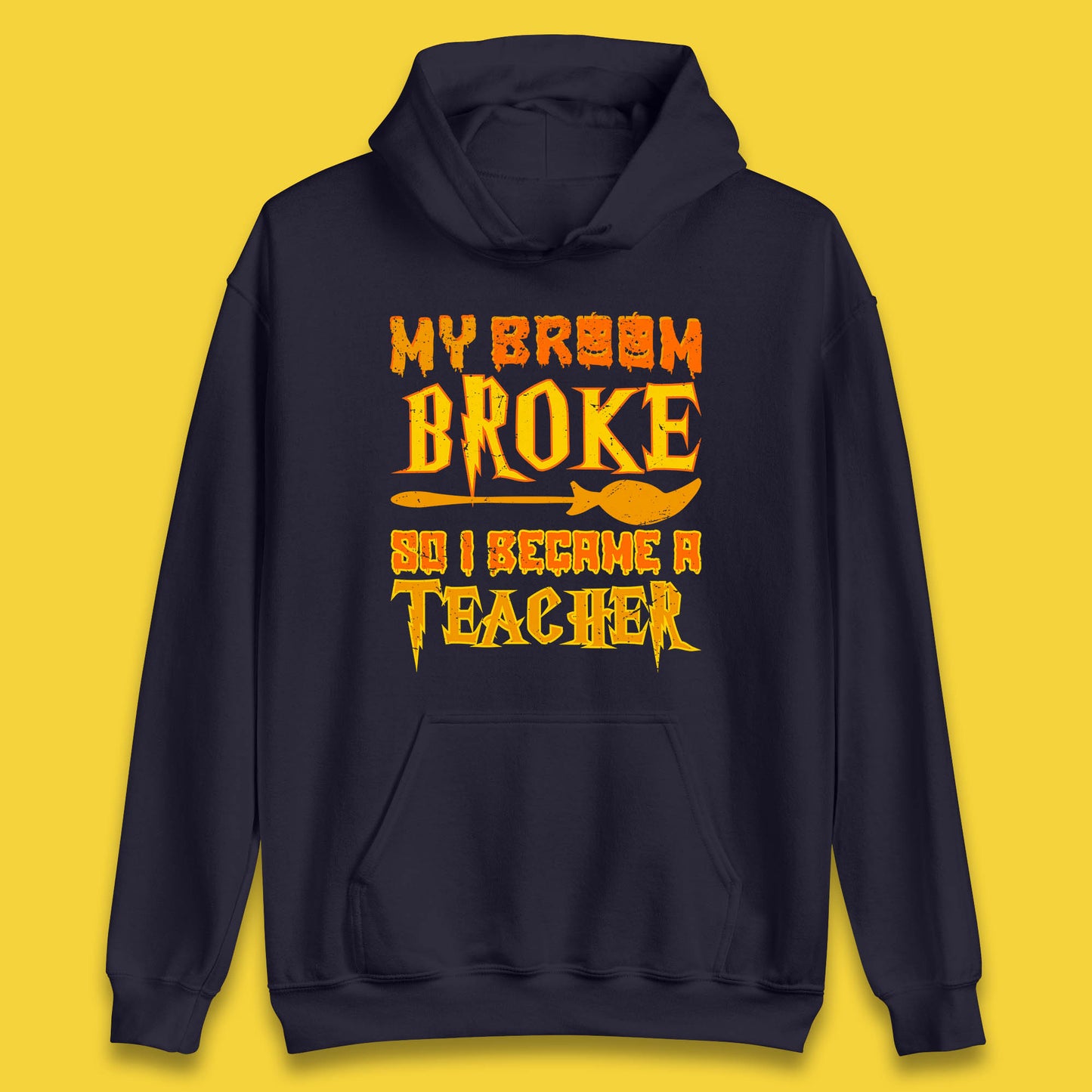 My Broom Broke So I Become A Teacher Halloween Teacher Costume Teacher Appreciation Gift Unisex Hoodie
