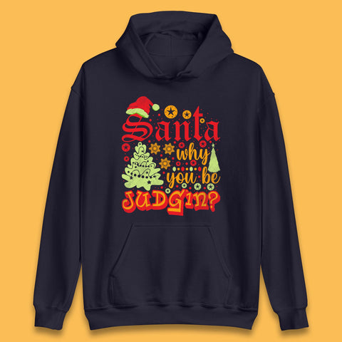 Santa Why You Be Judgin? Funny Christmas Quotes Xmas Unisex Hoodie
