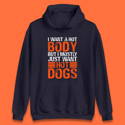 I Want A Hot Body But I Mostly Just Want Hot Dogs Funny Gym Workout Humor Hot Dog Lover Unisex Hoodie