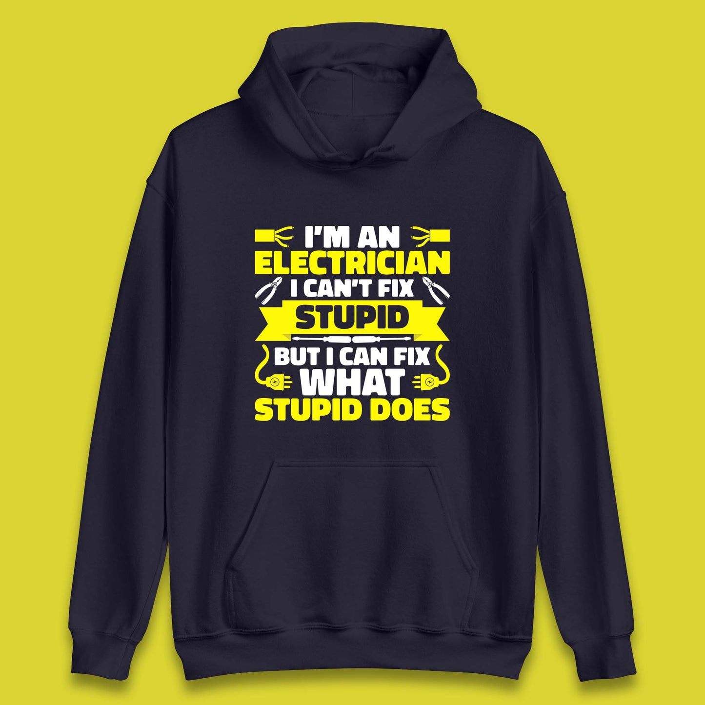 I'm An Electrician I Can't Fix Stupid But I Can Fix What Stupid Does Funny Electrician Novelty Gift Unisex Hoodie