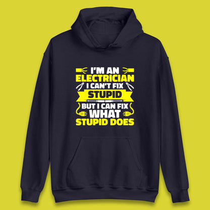I'm An Electrician I Can't Fix Stupid But I Can Fix What Stupid Does Funny Electrician Novelty Gift Unisex Hoodie
