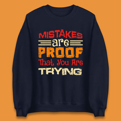 Mistakes Are Proof That You Are Trying Unisex Sweatshirt