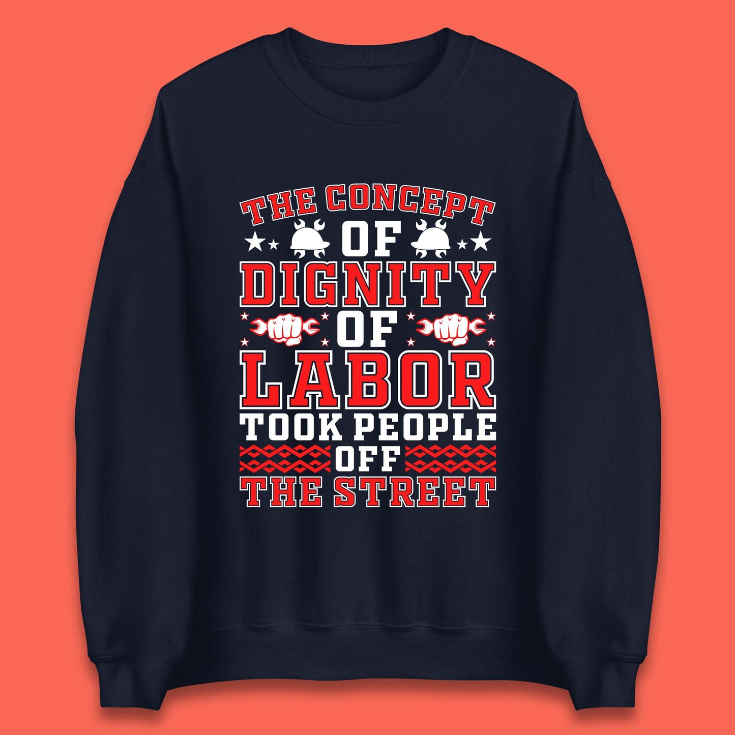 Dignity Of Labor Unisex Sweatshirt