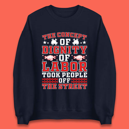 Dignity Of Labor Unisex Sweatshirt