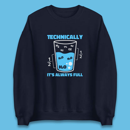 Technically It's Always Full Science Humor Scientist Technically Chemistry Science Quotes Unisex Sweatshirt