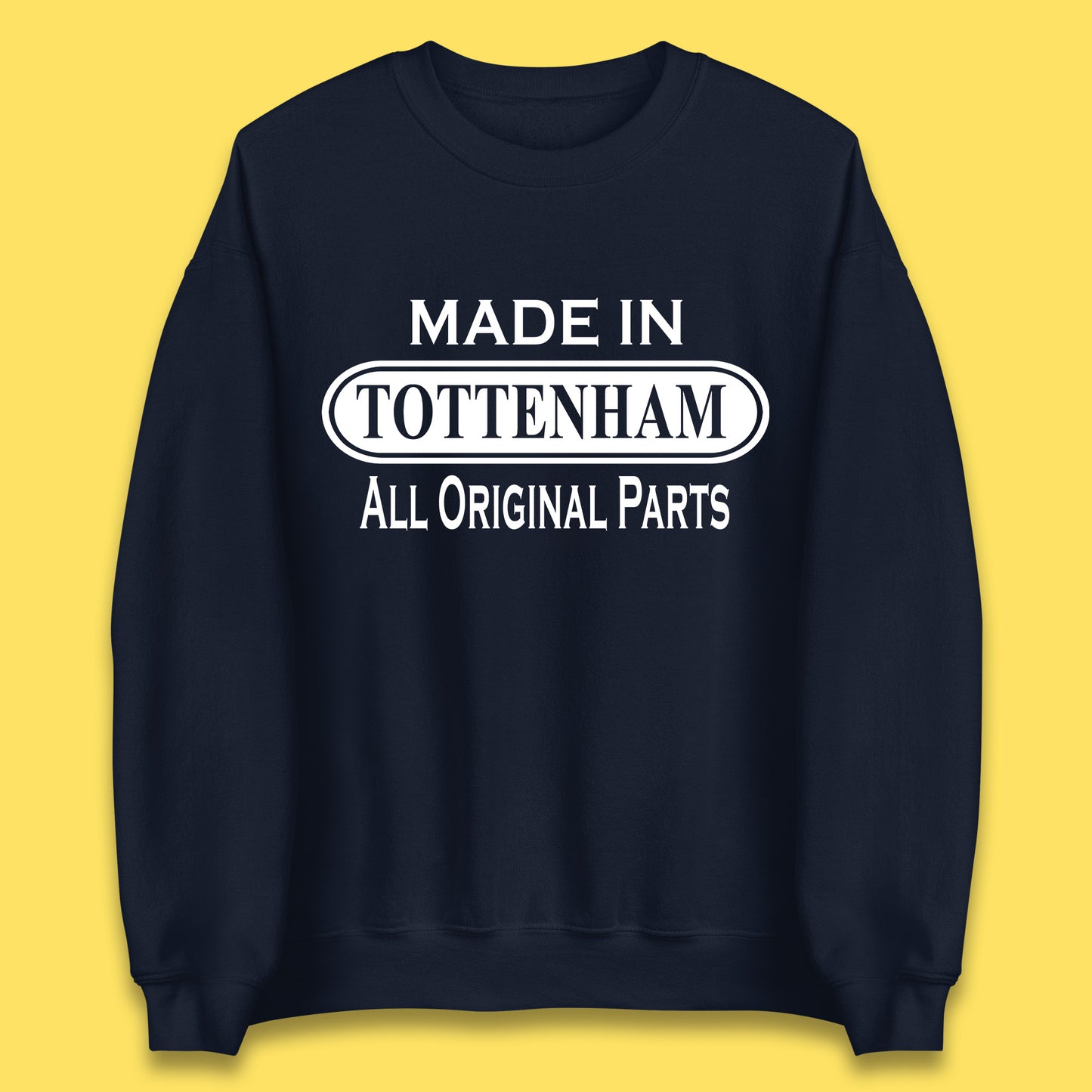 Made In Tottenham All Original Parts Vintage Retro Birthday Town In North London, England Gift Unisex Sweatshirt