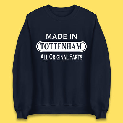 Made In Tottenham All Original Parts Vintage Retro Birthday Town In North London, England Gift Unisex Sweatshirt