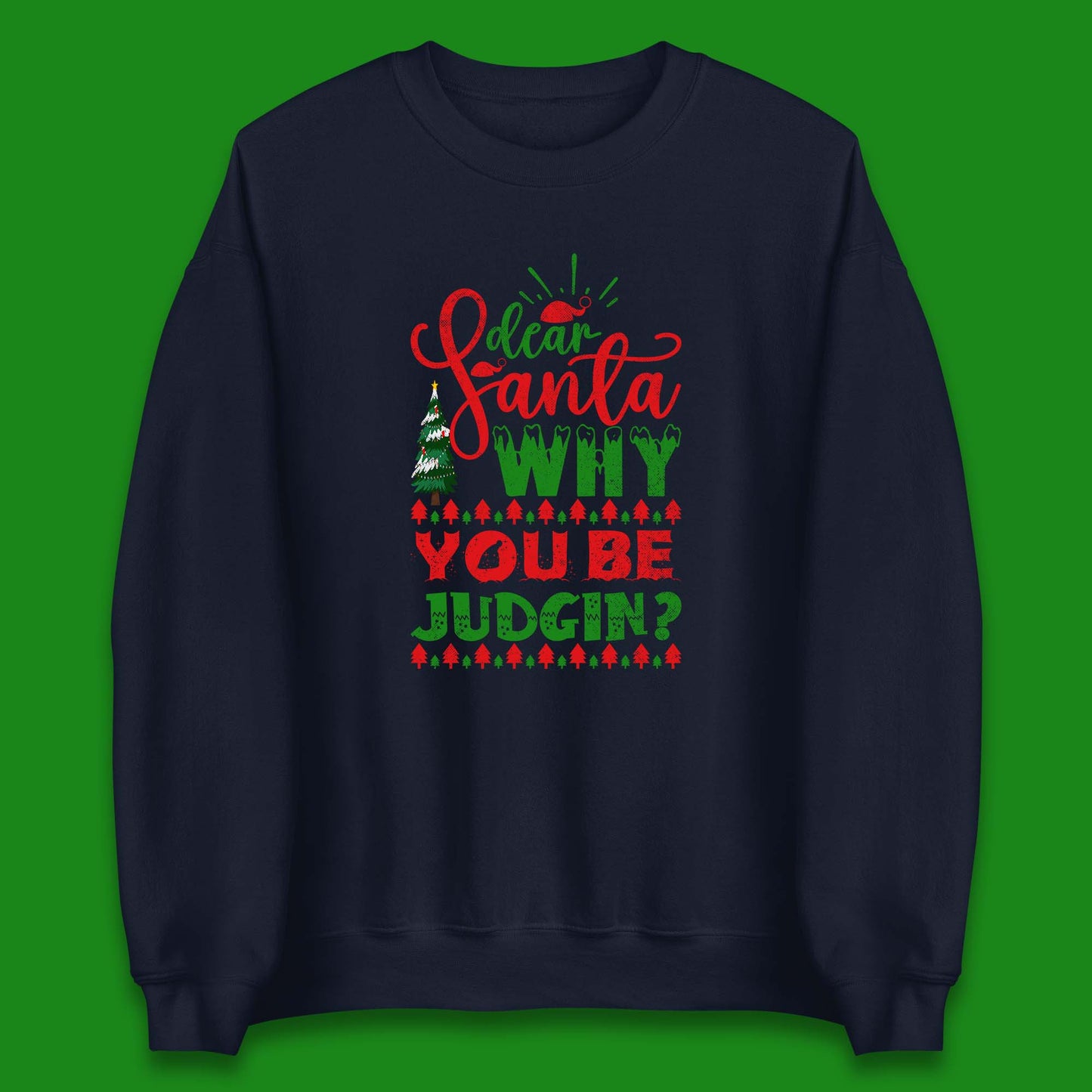 dear santa why you be judgin christmas sweatshirt