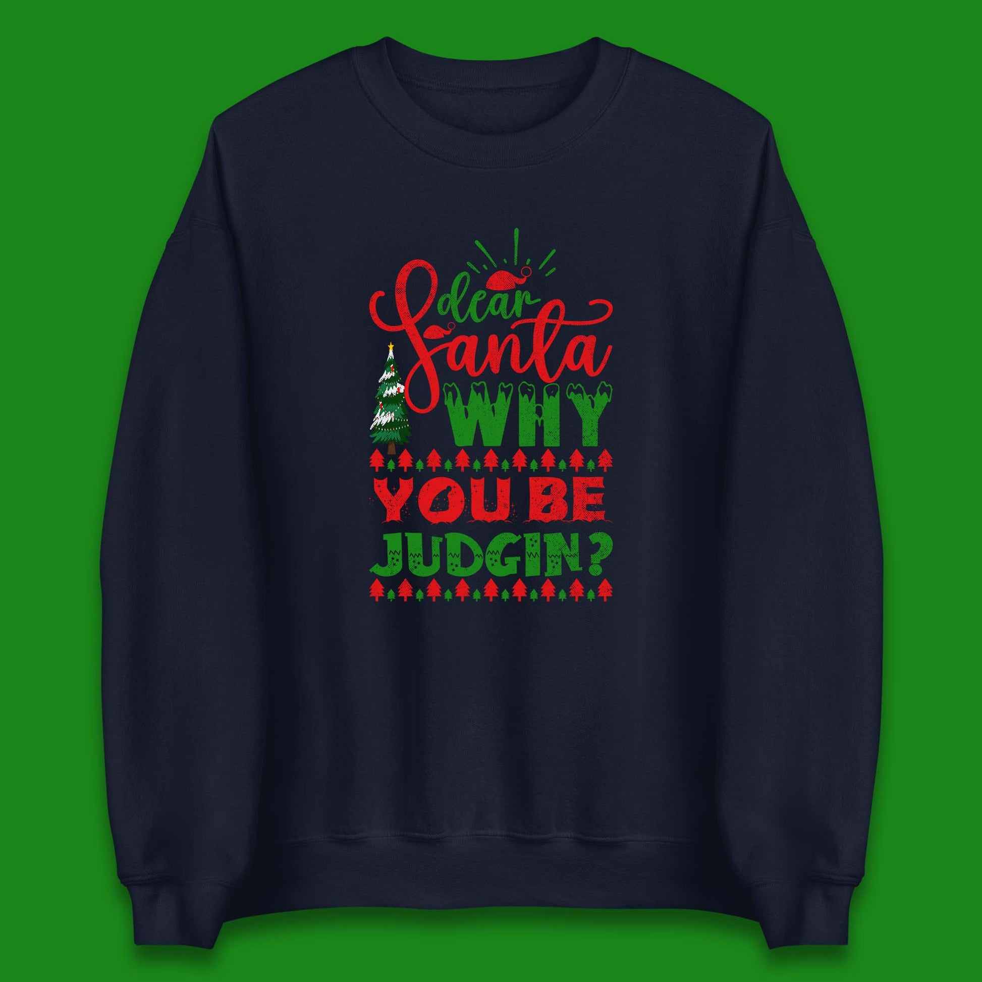 dear santa why you be judgin christmas sweatshirt