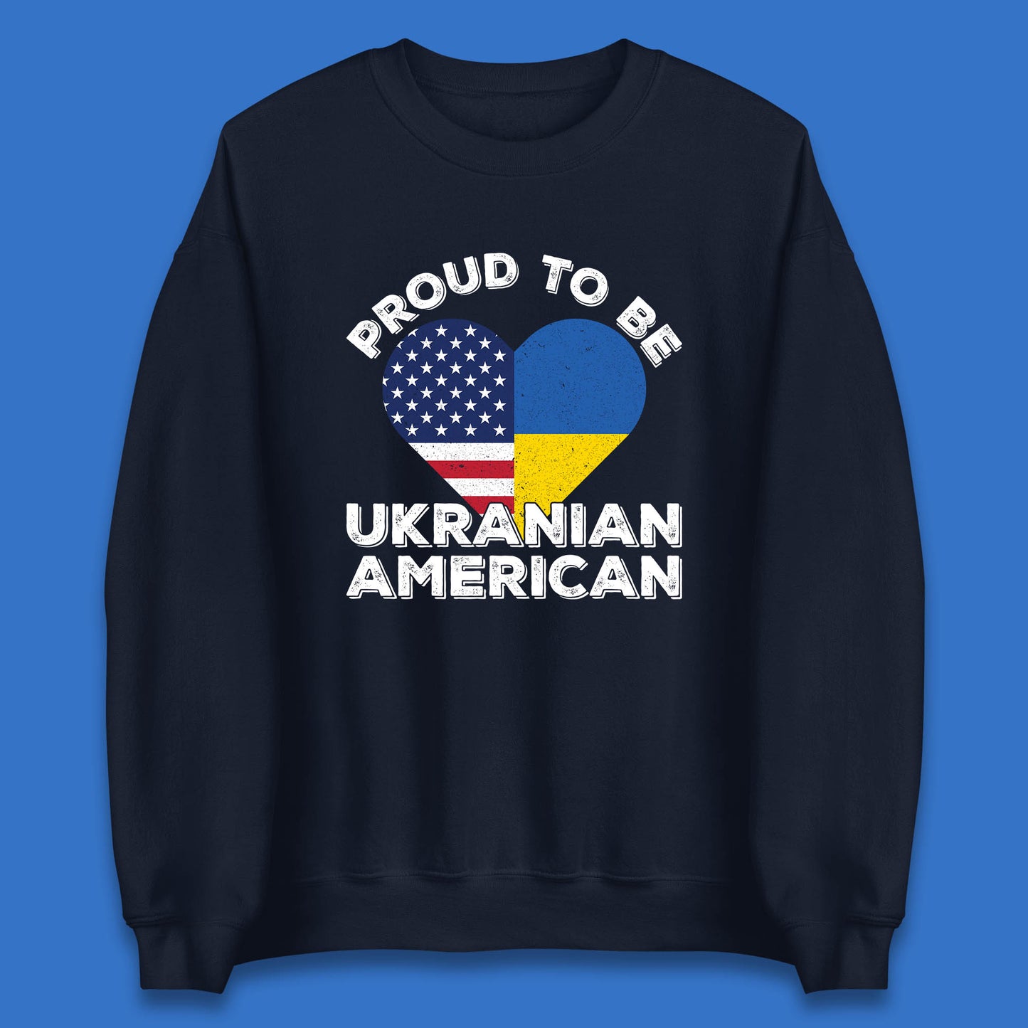 Proud To Be Ukrainian American Patriotic Ukraine And USA Ukrainian Flag Unisex Sweatshirt