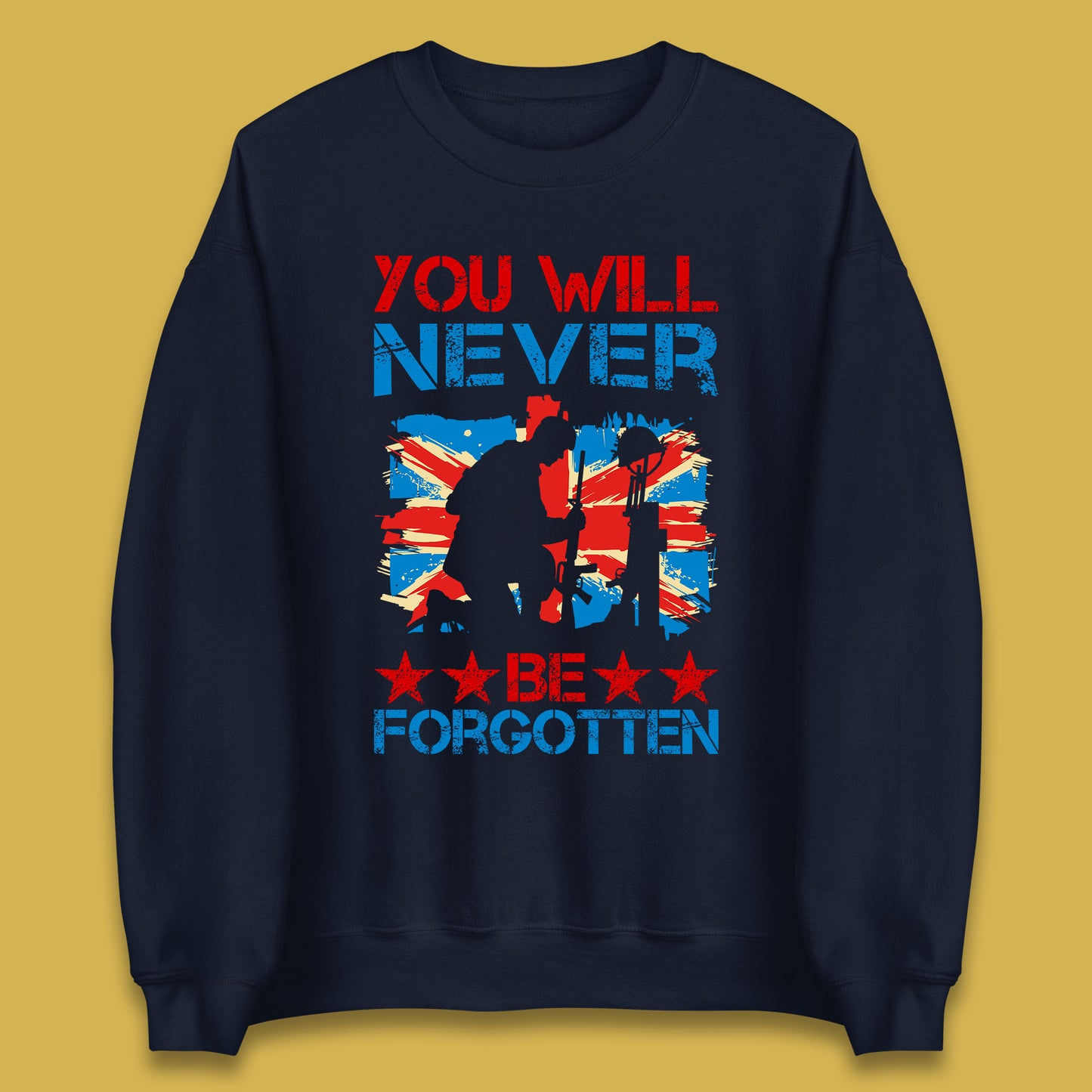 You Will Be Never Forgotten Soldier Kneeling Fallen Soldier Remembrance Day British Armed Force British Flag Patriotism Unisex Sweatshirt